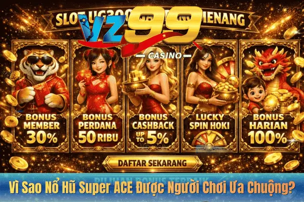 Siêu Cấp ACE – Siêu Phẩm Nổ Hũ Đổi Thưởng Không Thể Bỏ Lỡ 6 Vì Sao Nổ Hũ Super ACE Được Người Chơi Ưa Chuộng?